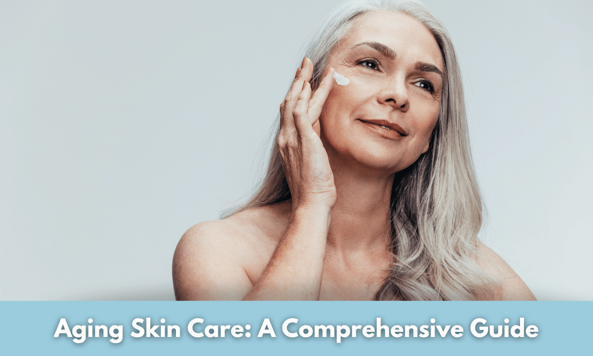 Aging Skin Care: A Comprehensive Guide to Graceful Aging – Glowastica