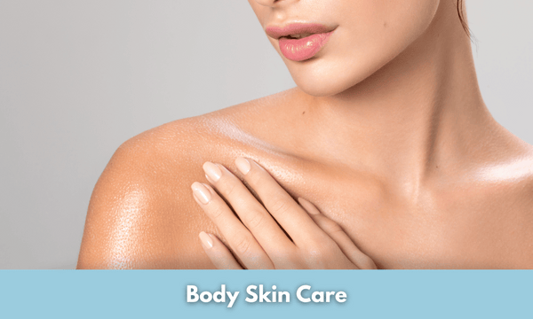 Body Skin Care: The Ultimate Guide for Glowing and Healthy Skin